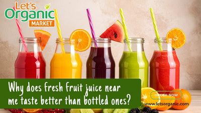 Why Does Fresh Fruit Juice Near Me Taste Better Than Bottled Ones?