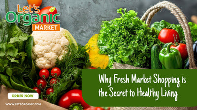 Why Fresh Market Shopping is the Secret to Healthy Living