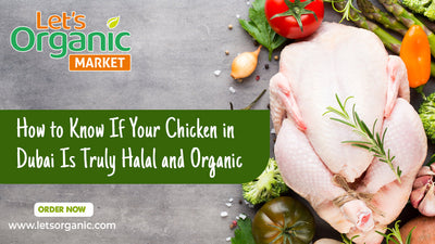 How to Know If Your Chicken in Dubai Is Truly Halal and Organic