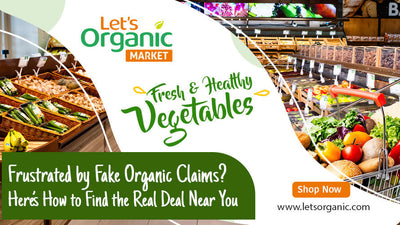 Frustrated by Fake Organic Claims? Here’s How to Find the Real Deal Near You