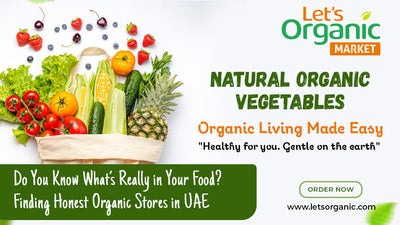 Do You Know What’s Really in Your Food? Finding Honest Organic Stores in UAE