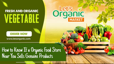 How to Know If an Organic Food Store Near You Sells Genuine Products