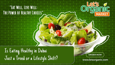 Is Eating Healthy in Dubai Just a Trend or a Lifestyle Shift?