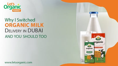 Why I Switched to Organic Milk Delivery in Dubai - And You Should Too