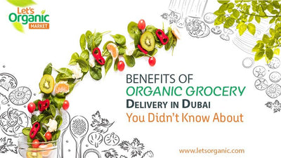 Benefits of Organic Grocery Delivery in Dubai You Didn’t Know About