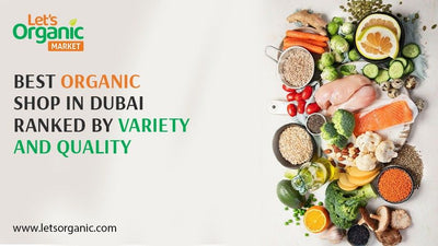 Best Organic Shop in Dubai Ranked by Variety and Quality