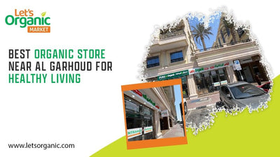 Best Organic Store Near Al Garhoud for Healthy Living