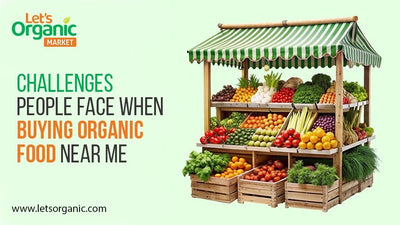 Challenges People Face When Buying Organic Food Near Me