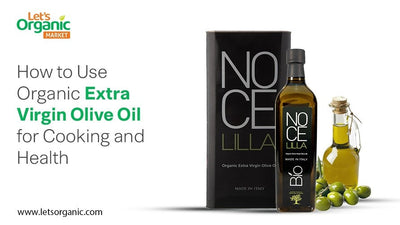 How to Use Organic Extra Virgin Olive Oil for Cooking and Health
