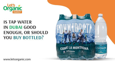 Is Tap Water in Dubai Good Enough, or Should You Buy Bottled?