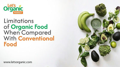 Limitations of Organic Food When Compared With Conventional Food