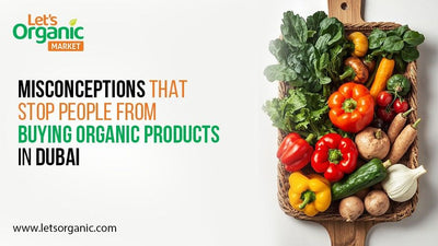 Misconceptions That Stop People from Buying Organic Products in Dubai