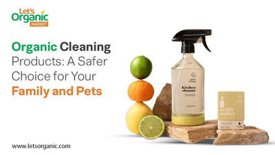 Organic Cleaning Products: A Safer Choice for Your Family and Pets