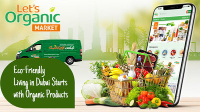 Eco-Friendly Living in Dubai Starts with Organic Products