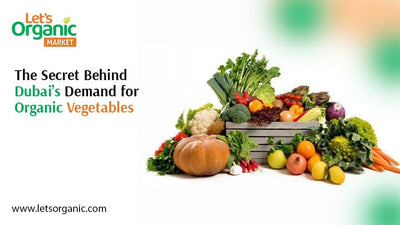The Secret Behind Dubai’s Demand for Organic Vegetables