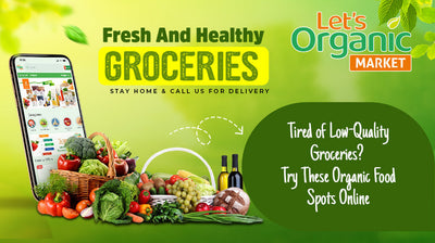 Tired of Low-Quality Groceries? Try These Organic Food Spots Online